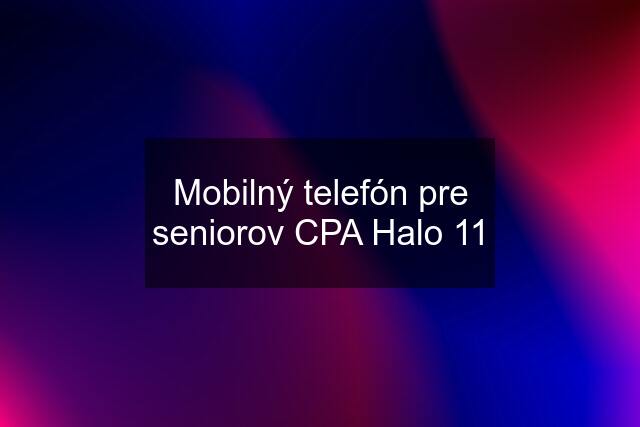 Mobilný telefón pre seniorov CPA Halo 11