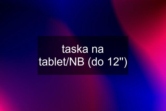 taska na tablet/NB (do 12'')