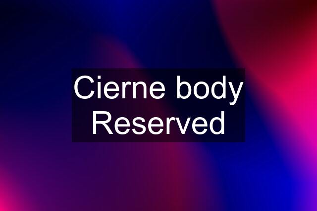 Cierne body Reserved