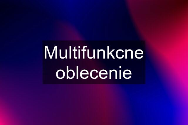 Multifunkcne oblecenie