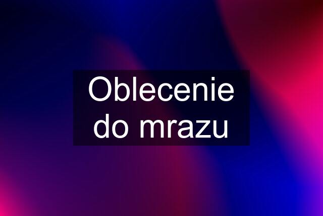 Oblecenie do mrazu