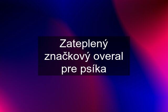 Zateplený značkový overal pre psíka