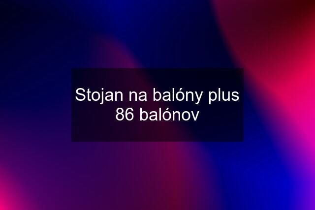 Stojan na balóny plus 86 balónov