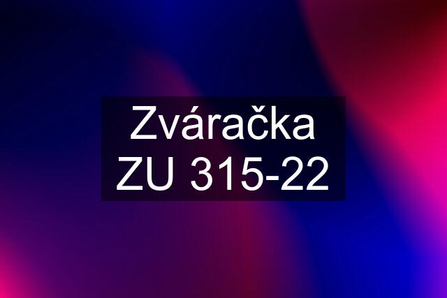 Zváračka ZU 315-22