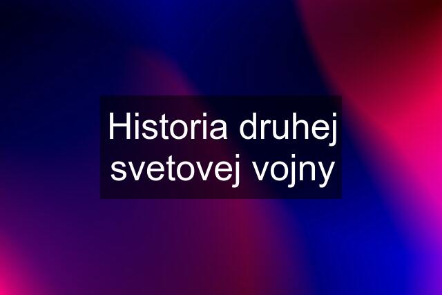 Historia druhej svetovej vojny