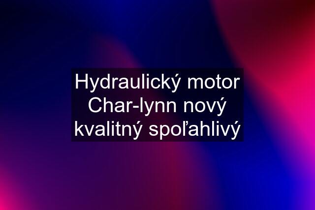 Hydraulický motor Char-lynn nový kvalitný spoľahlivý