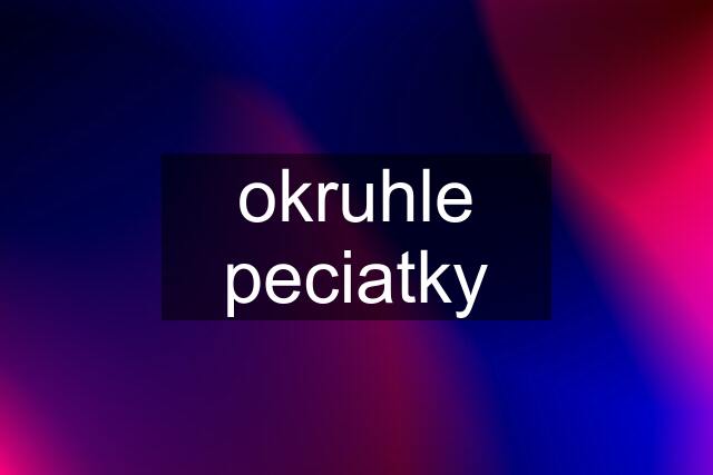 okruhle peciatky