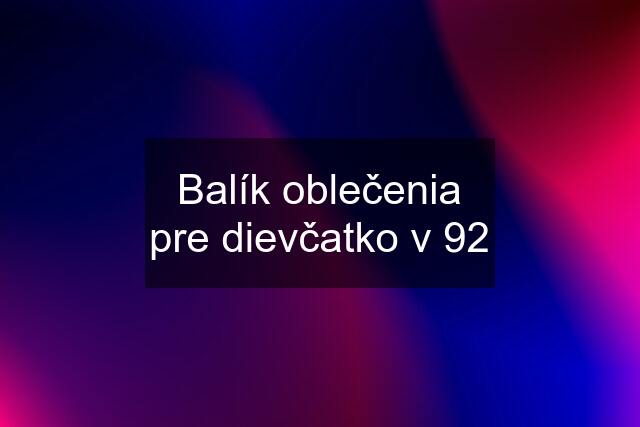 Balík oblečenia pre dievčatko v 92