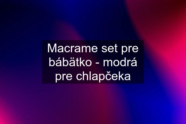 Macrame set pre bábätko - modrá pre chlapčeka