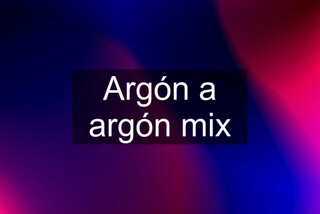 Argón a argón mix