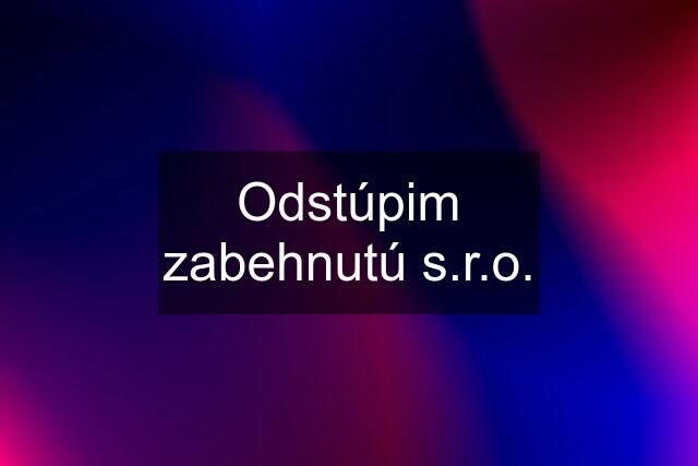 Odstúpim zabehnutú s.r.o.