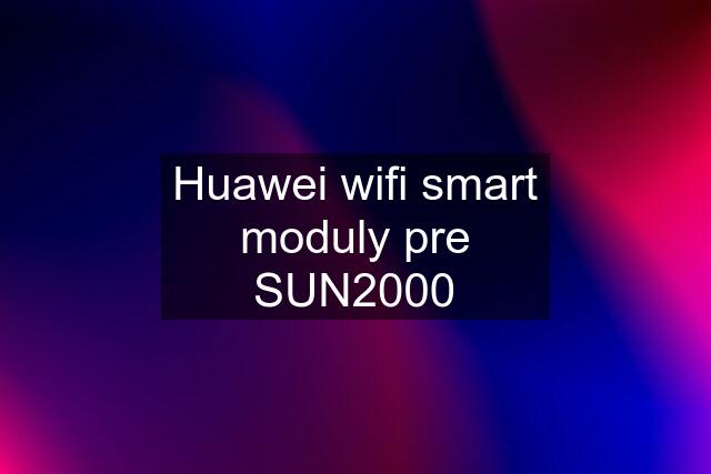 Huawei wifi smart moduly pre SUN2000