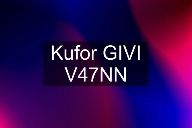 Kufor GIVI V47NN