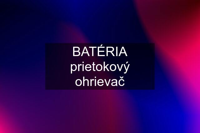 BATÉRIA prietokový ohrievač