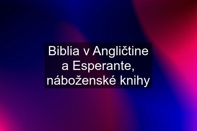 Biblia v Angličtine a Esperante, náboženské knihy