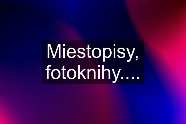 Miestopisy, fotoknihy....