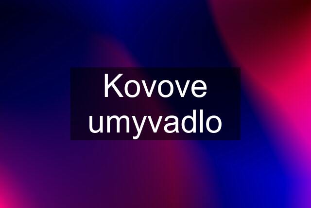 Kovove umyvadlo