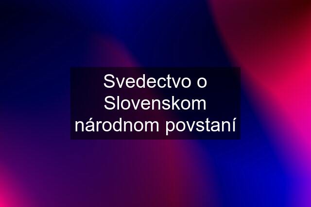 Svedectvo o Slovenskom národnom povstaní