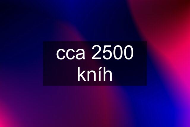 cca 2500 kníh