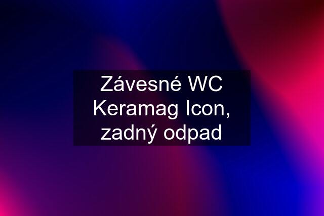 Závesné WC Keramag Icon, zadný odpad