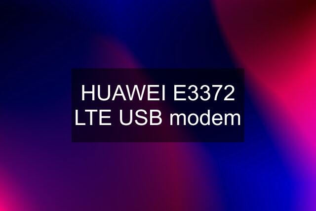 HUAWEI E3372 LTE USB modem