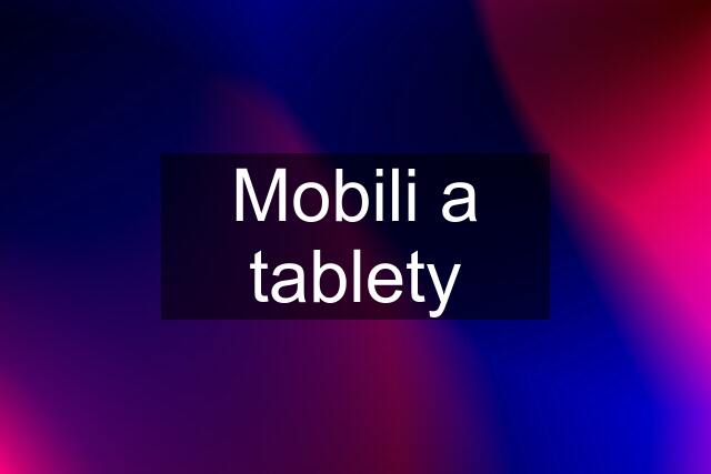 Mobili a tablety