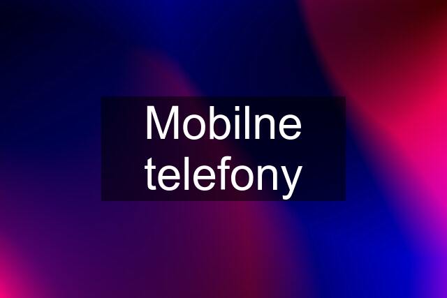 Mobilne telefony