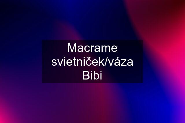 Macrame svietniček/váza "Bibi"