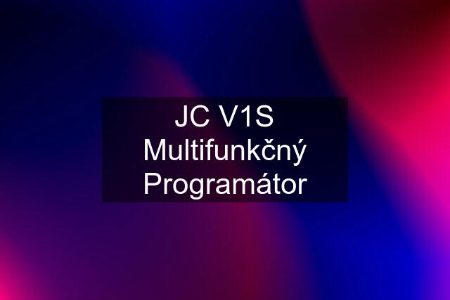 JC V1S Multifunkčný Programátor