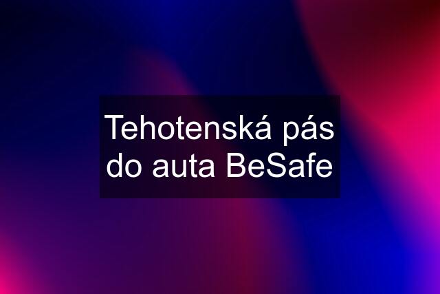 Tehotenská pás do auta BeSafe