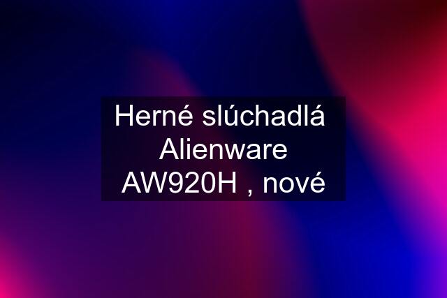 Herné slúchadlá  Alienware AW920H , nové