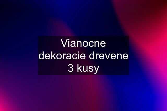 Vianocne dekoracie drevene 3 kusy