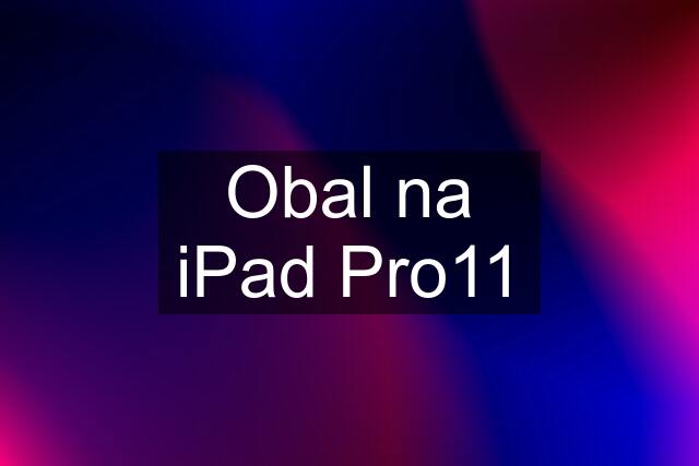 Obal na iPad Pro11