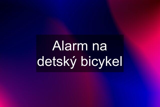 Alarm na detský bicykel