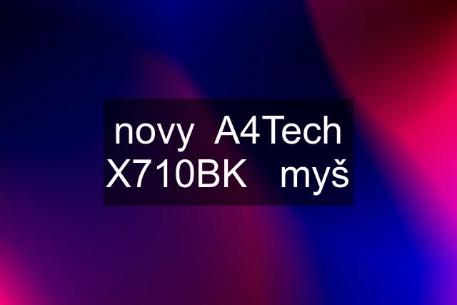 novy  A4Tech X710BK   myš