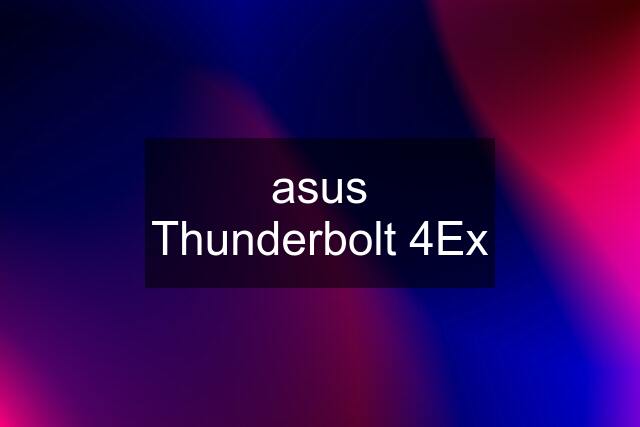 asus Thunderbolt 4Ex