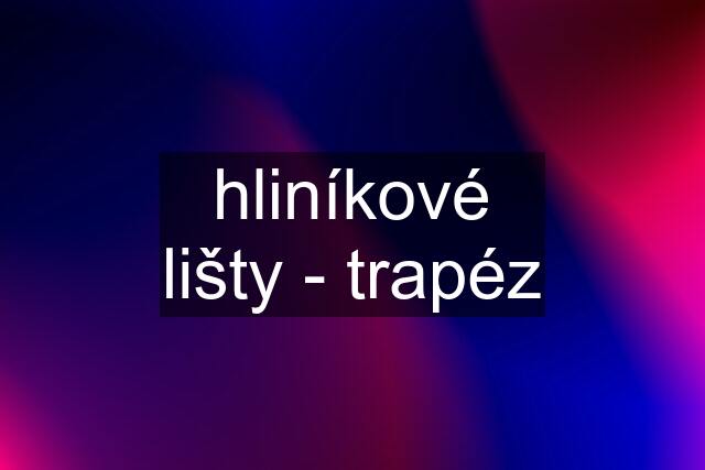 hliníkové lišty - trapéz