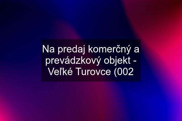 Na predaj komerčný a prevádzkový objekt - Veľké Turovce (002