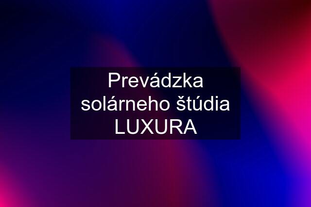 Prevádzka solárneho štúdia LUXURA