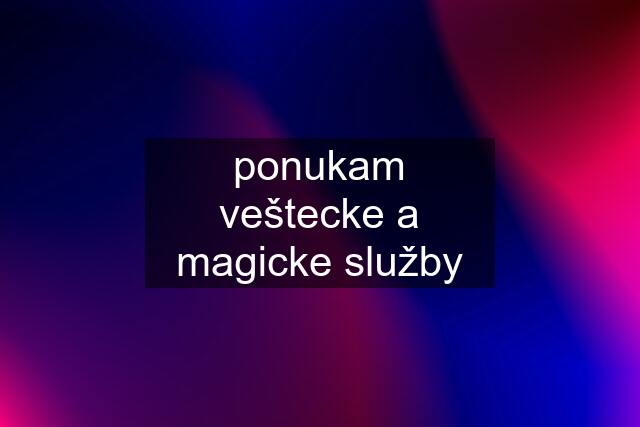 ponukam veštecke a magicke služby