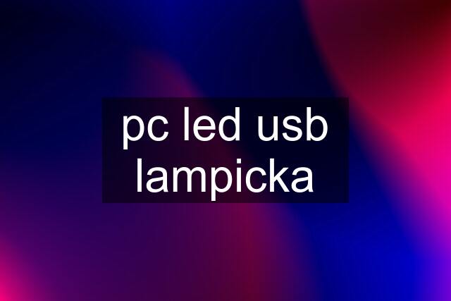 pc led usb lampicka