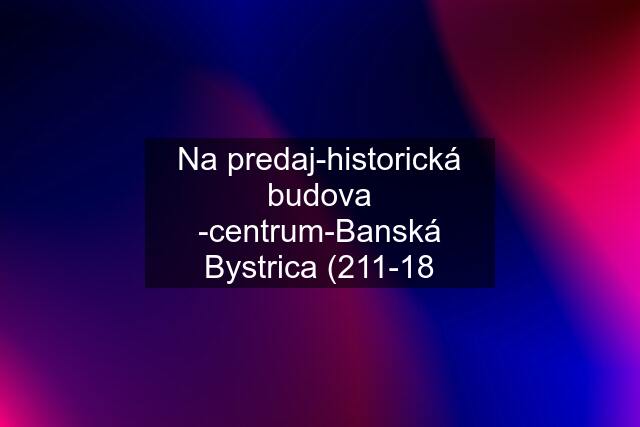 Na predaj-historická budova -centrum-Banská Bystrica (211-18