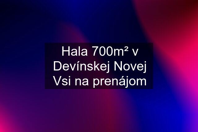 Hala 700m² v Devínskej Novej Vsi na prenájom