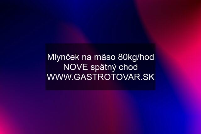 Mlynček na mäso 80kg/hod NOVE spätný chod WWW.