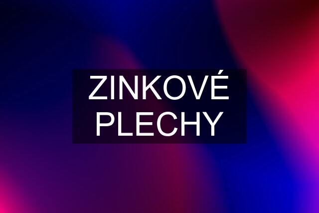 ZINKOVÉ PLECHY