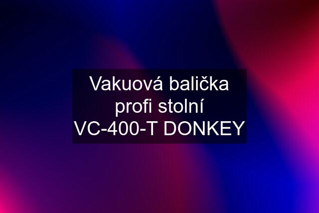 Vakuová balička profi stolní VC-400-T DONKEY