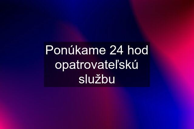 Ponúkame 24 hod opatrovateľskú službu