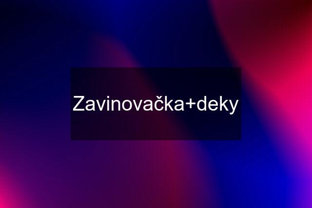 Zavinovačka+deky