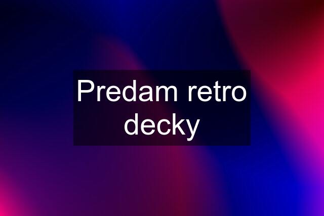 Predam retro decky