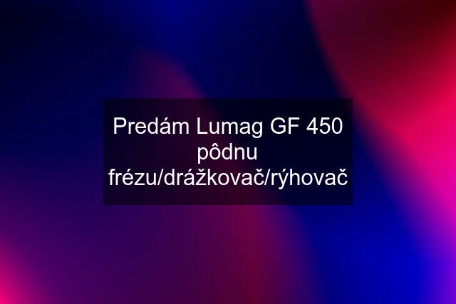 Predám Lumag GF 450 pôdnu frézu/drážkovač/rýhovač